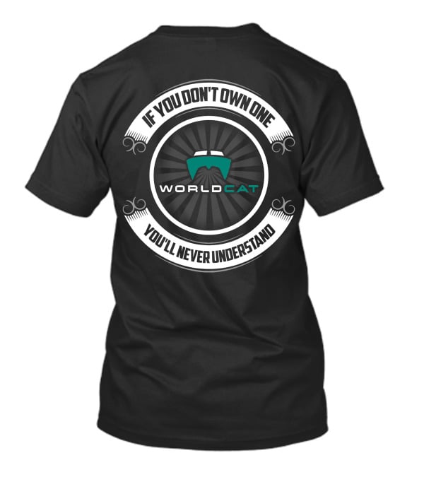 If You Don't Own One WorldCat Boat You'll Never Understand T-Shirt