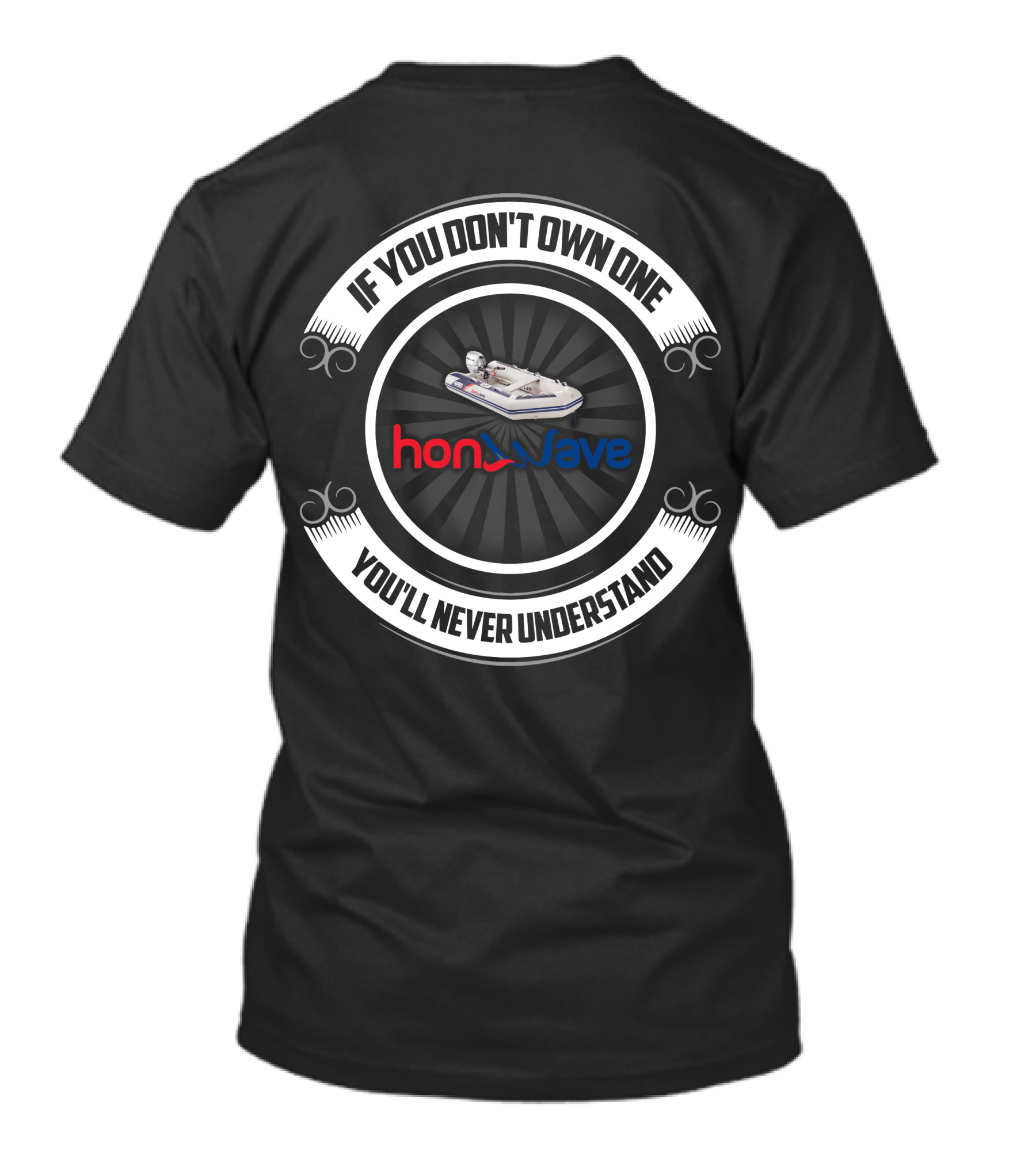 Honwave Inflatable Boat If You Don't Own One You'll Never Understand T-Shirt