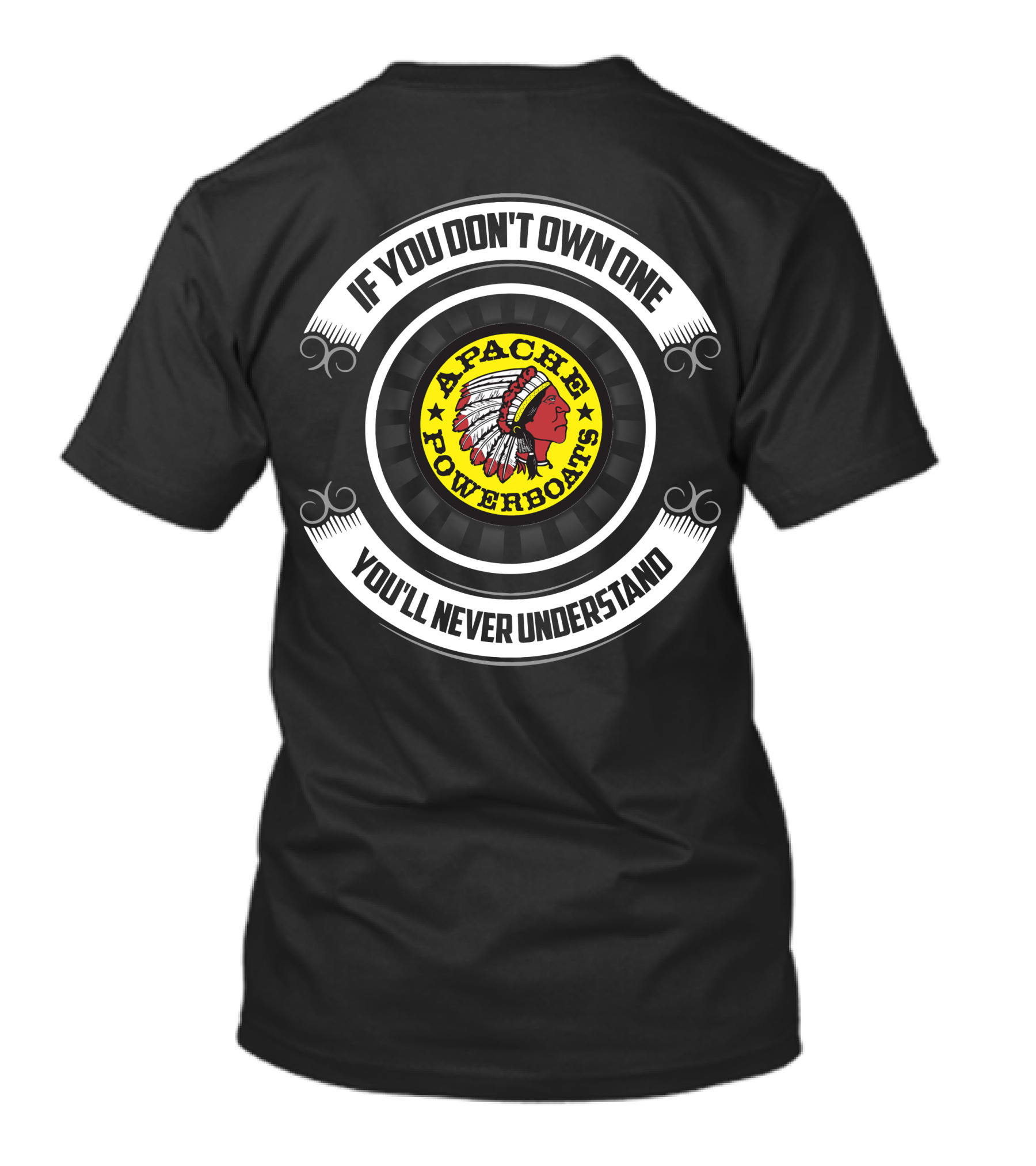 If You Don't Own One Apache Powerboats You'll Never Understand T-Shirt