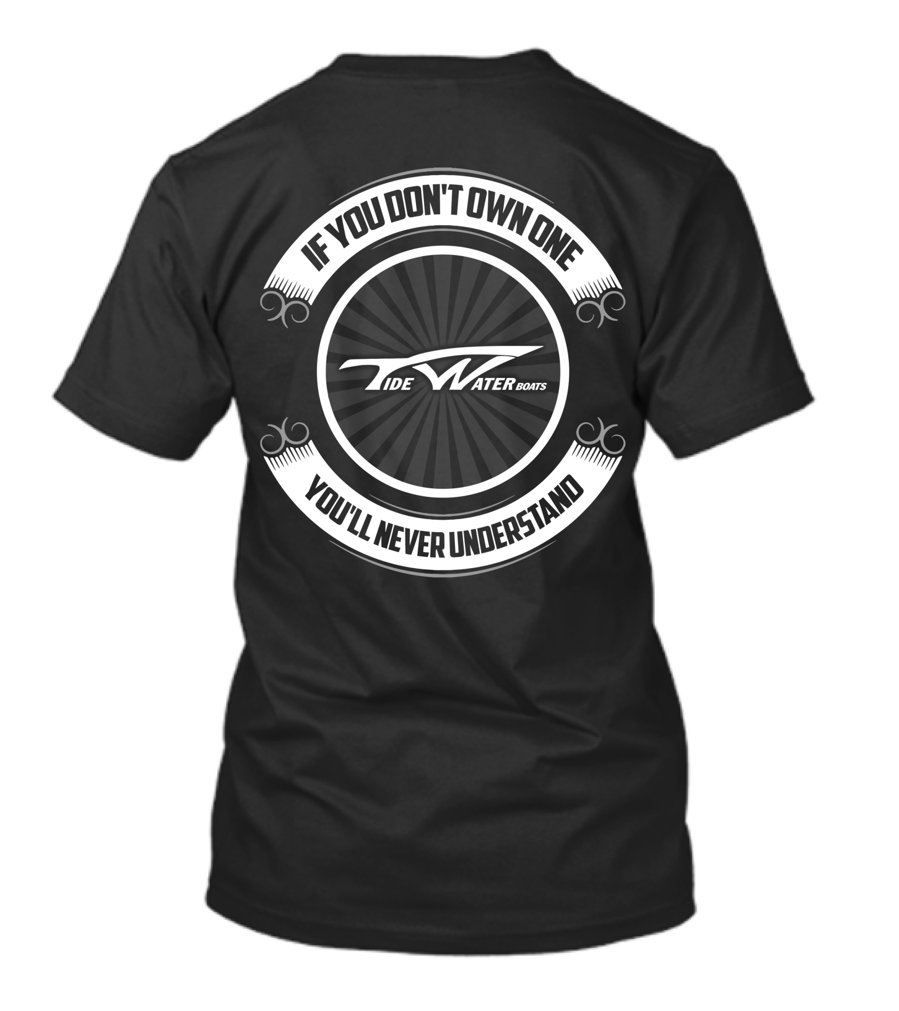 If You Don't Own One You'll Never Understand Tidewater Boats T-Shirt