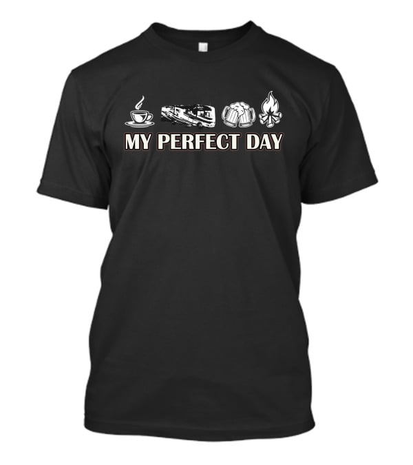 My Perfect Day Coffee Motorhome Beer Campfire T-Shirt