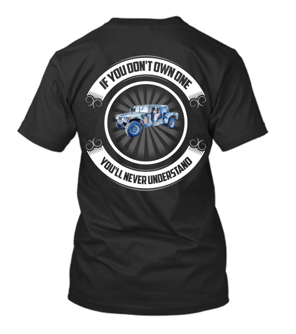 General HMMWV If You Don't Own One You'll Never Understand T-Shirt