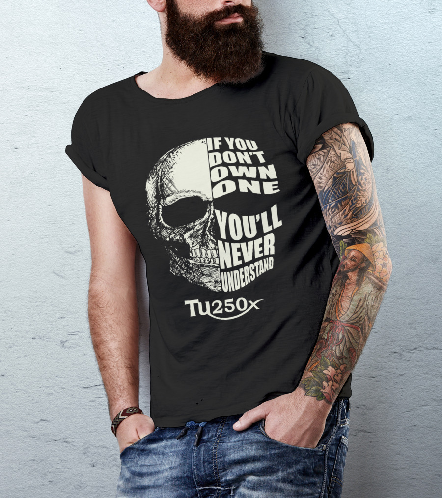 If You Don't Own One You'll Never Understand Suzuki TU250X T-Shirt