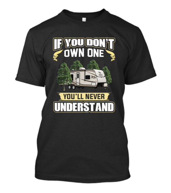 If You Don't Own One Jayco Jay Flight You'll Never Understand T-Shirt