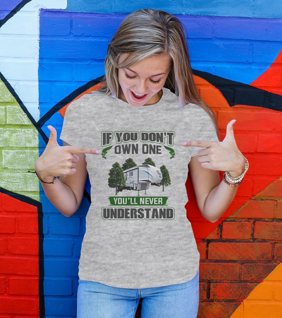 If You Don't Own One You'll Never Understand Forest RV Camping T-Shirt