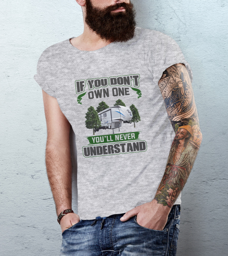 If You Don't Own One You'll Never Understand Forest RV Camping T-Shirt