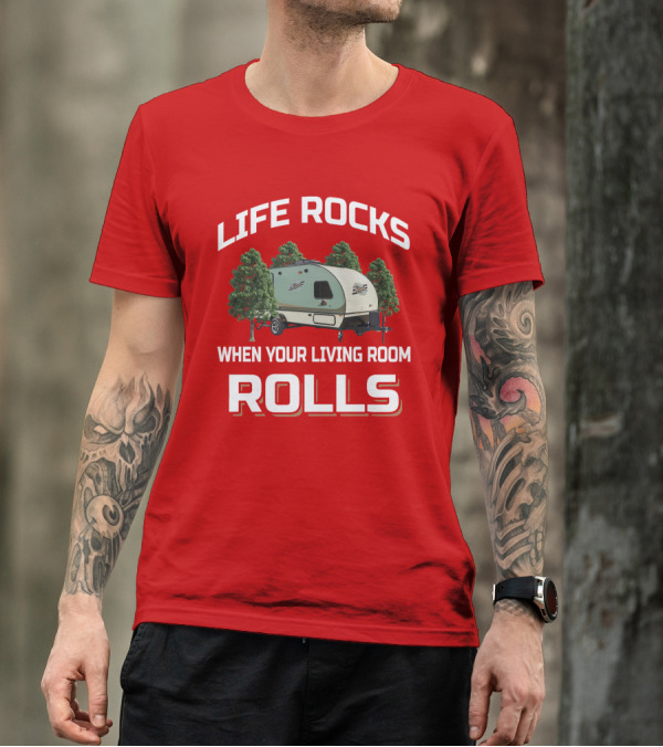 Life Rocks When Your Living Room Rolls Rpod Camper T-Shirt