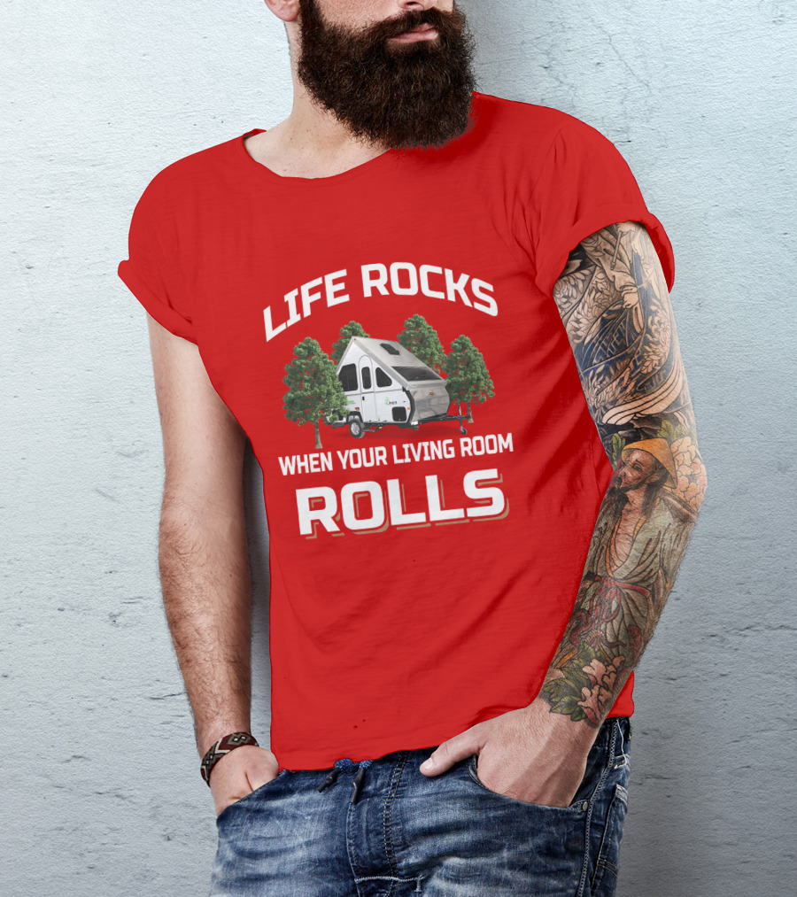 Life Rocks When Your Living Room Rolls Camper Trailer Trees T-Shirt