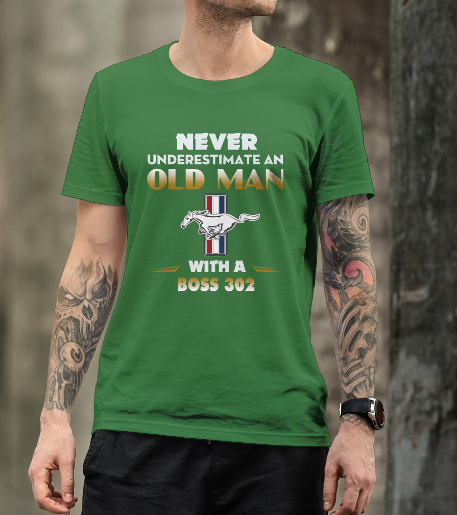 Never Underestimate An Old Man With A Boss 302 Mustang T-Shirt
