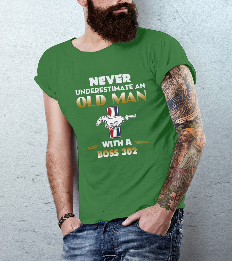 Never Underestimate An Old Man With A Boss 302 Mustang T-Shirt