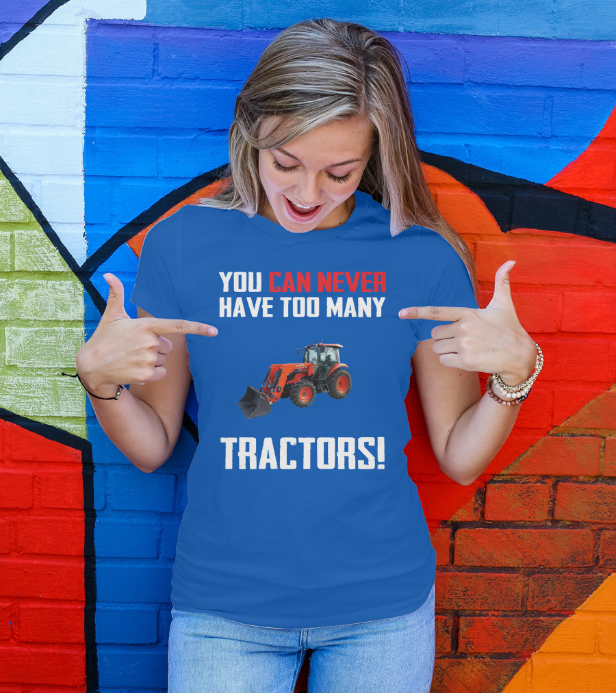YOU CAN NEVER HAVE TOO MANY KUBOTA TRACTORS T-Shirt