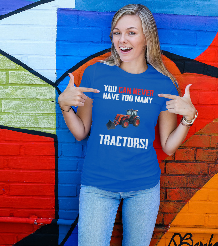 YOU CAN NEVER HAVE TOO MANY KUBOTA TRACTORS T-Shirt