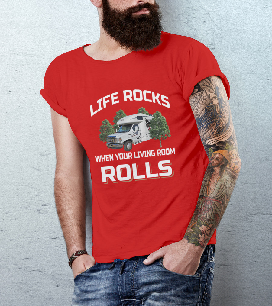 LIFE ROCKS WHEN YOUR LIVING ROOM ROLLS BORN FREE RV T-Shirt