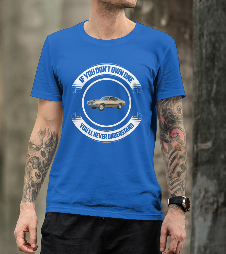Oldsmobile If You Don't Own One You'll Never Understand T-Shirt