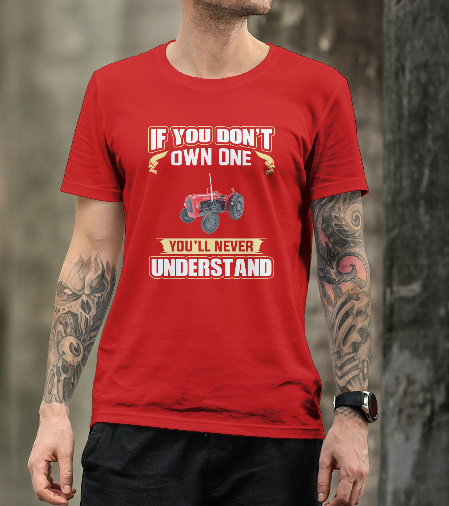 If You Don't Own One You'll Never Understand MF35 Tractor T-Shirt