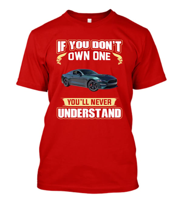 If You Don't Own One Mustang Bullitt You'll Never Understand T-Shirt