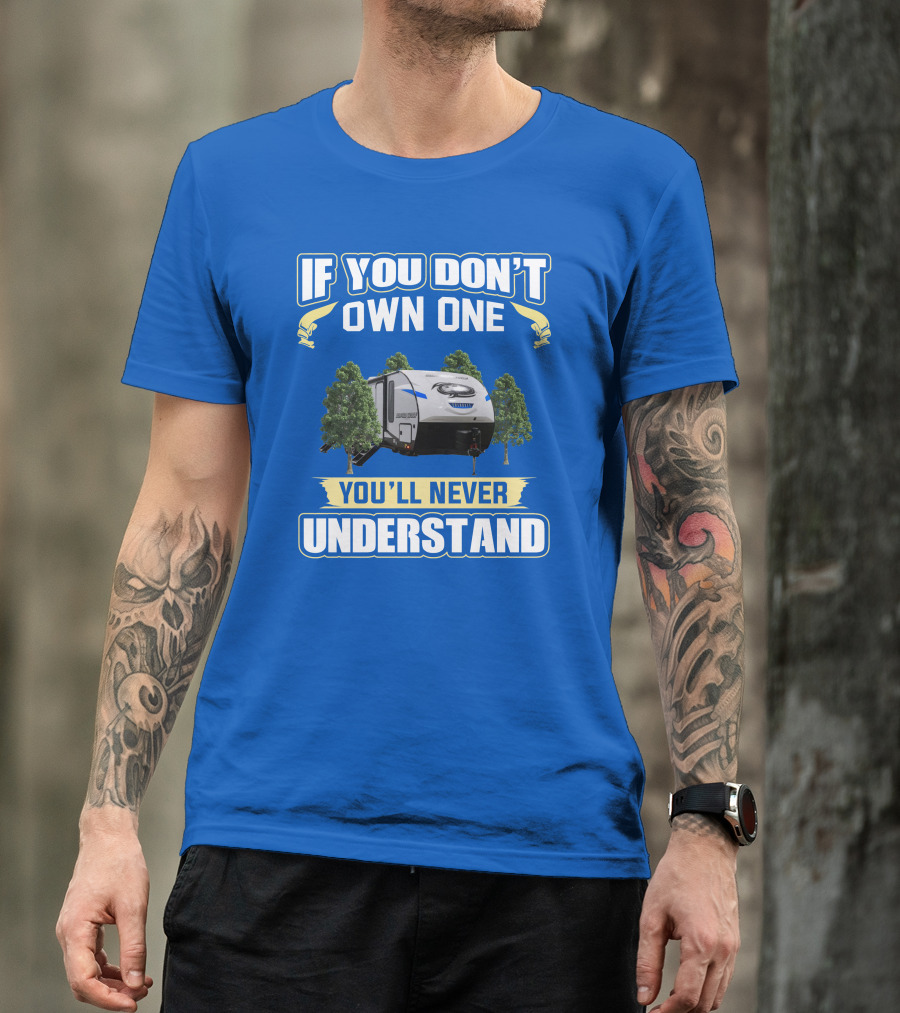 If You Don't Own One You'll Never Understand Rv Camping T-Shirt