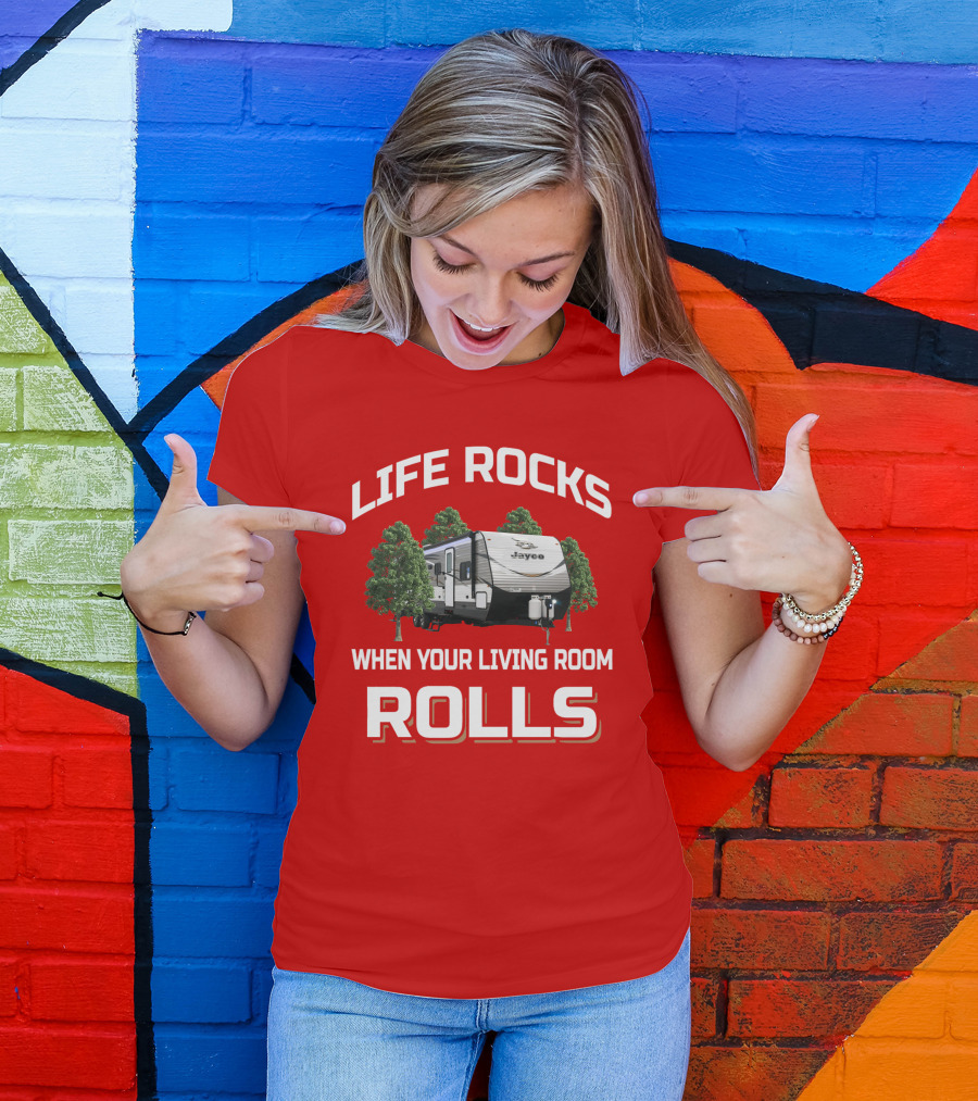 LIFE ROCKS WHEN YOUR LIVING ROOM ROLLS Jay Flight 32BHDS Jayco Camper T-Shirt
