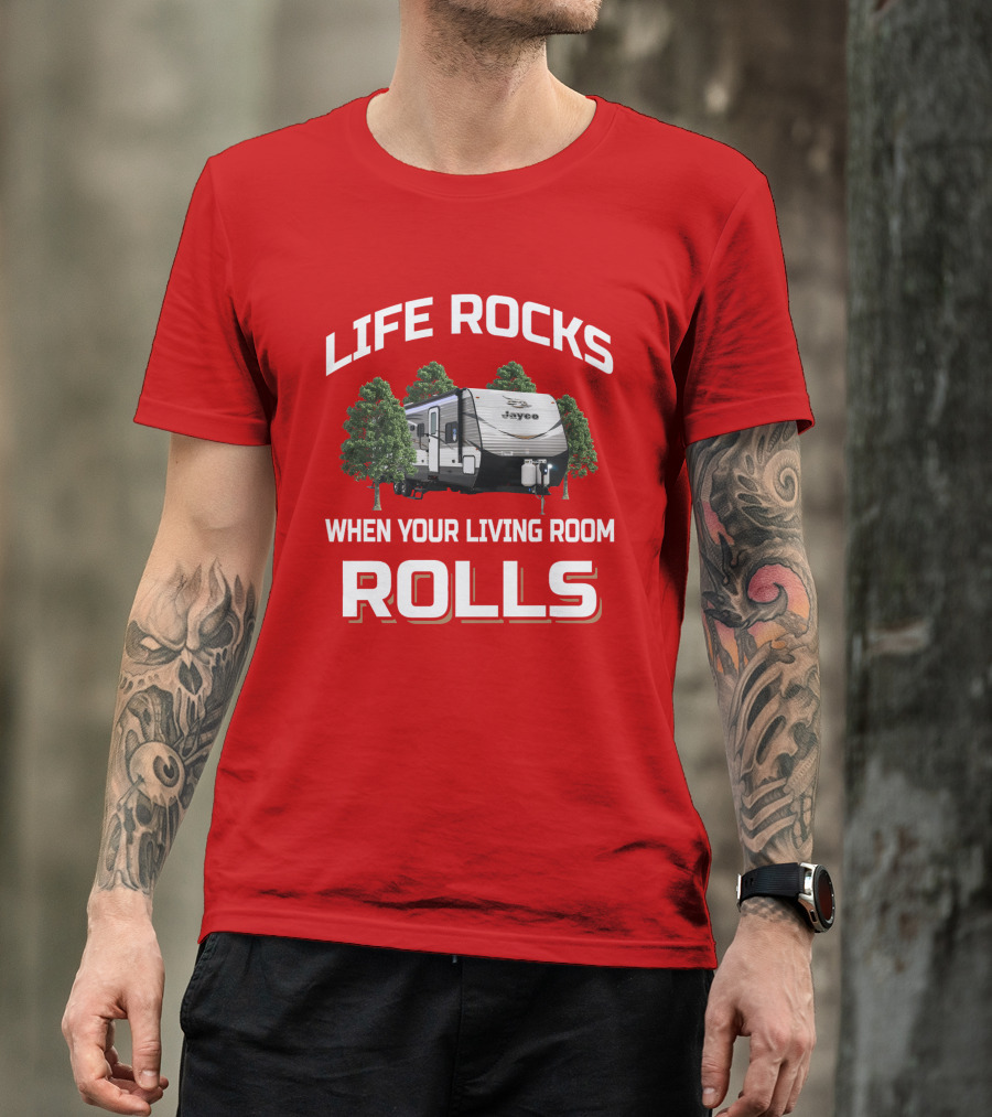 LIFE ROCKS WHEN YOUR LIVING ROOM ROLLS Jay Flight 32BHDS Jayco Camper T-Shirt