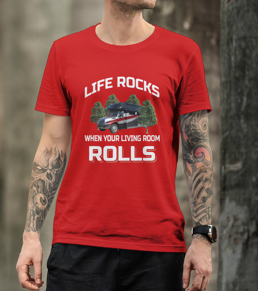 Life Rocks When Your Living Room Rolls RV T-Shirt