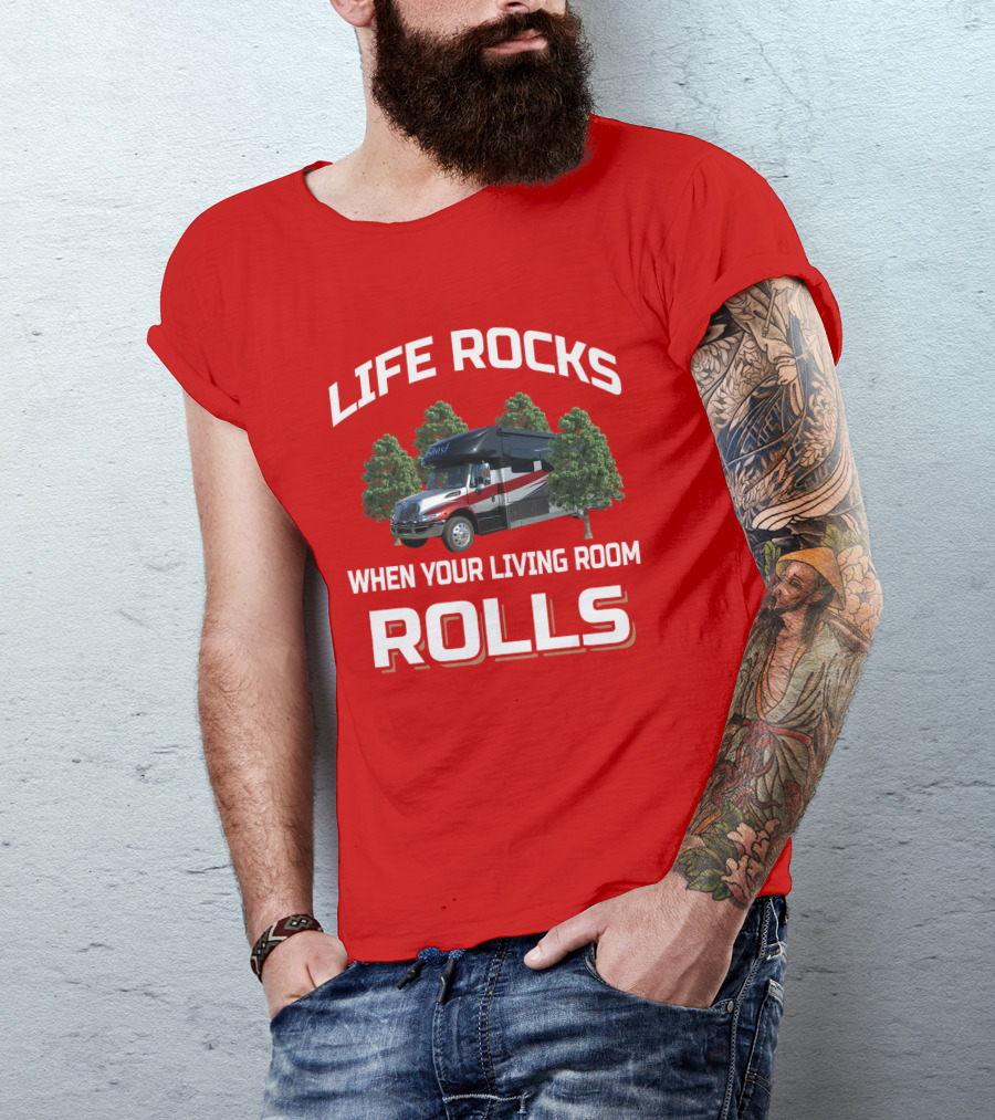 Life Rocks When Your Living Room Rolls RV T-Shirt