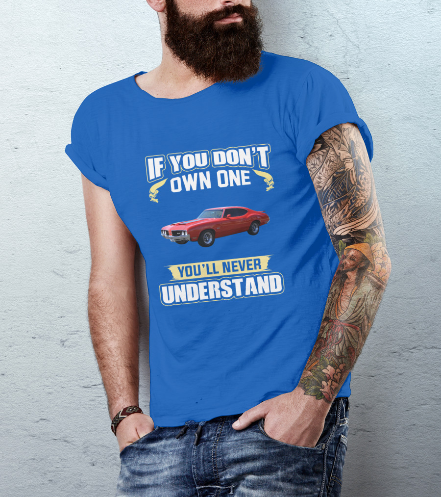 1970 Cutlass If You Don't Own One You'll Never Understand T-Shirt