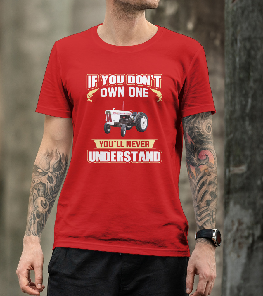 David Brown Tractor If You Don't Own One You'll Never Understand T-Shirt