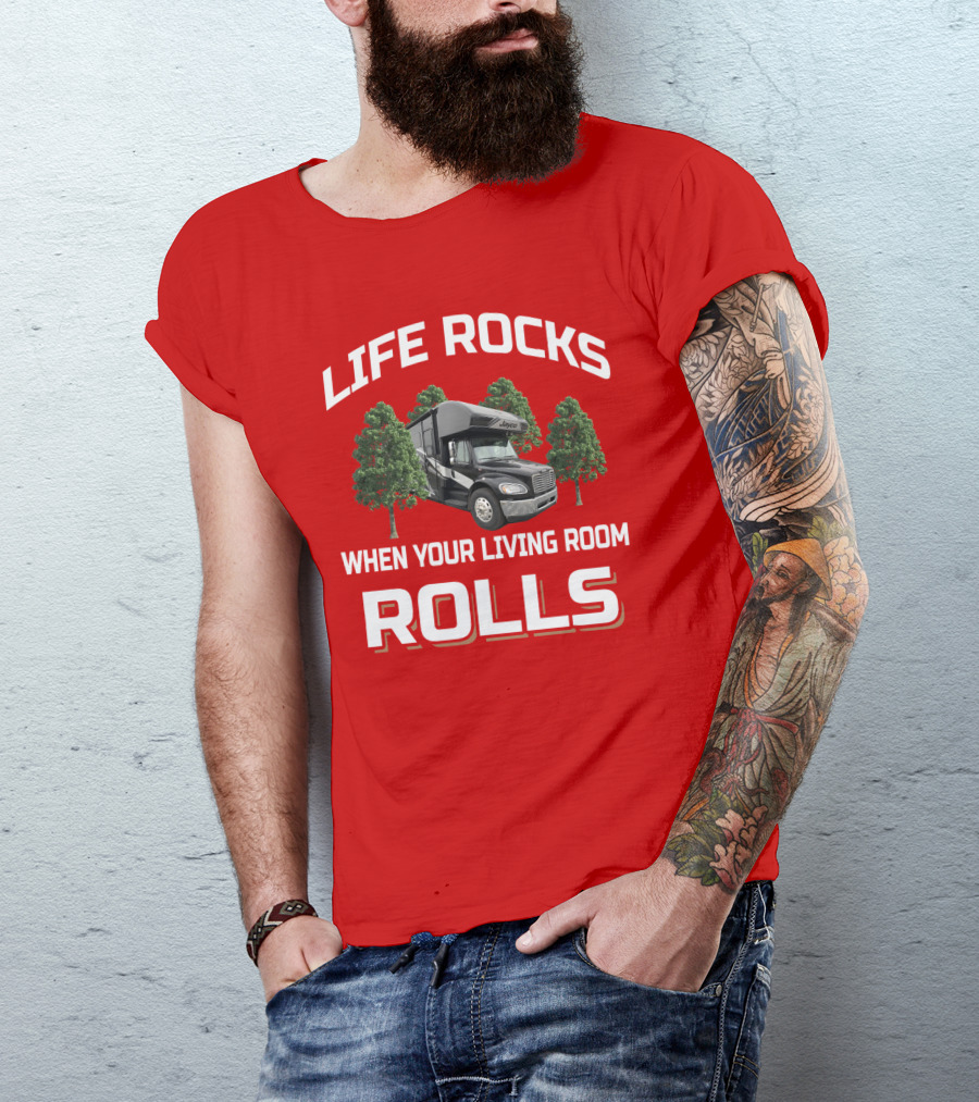 Life Rocks When Your Living Room Rolls Seneca RV T-Shirt