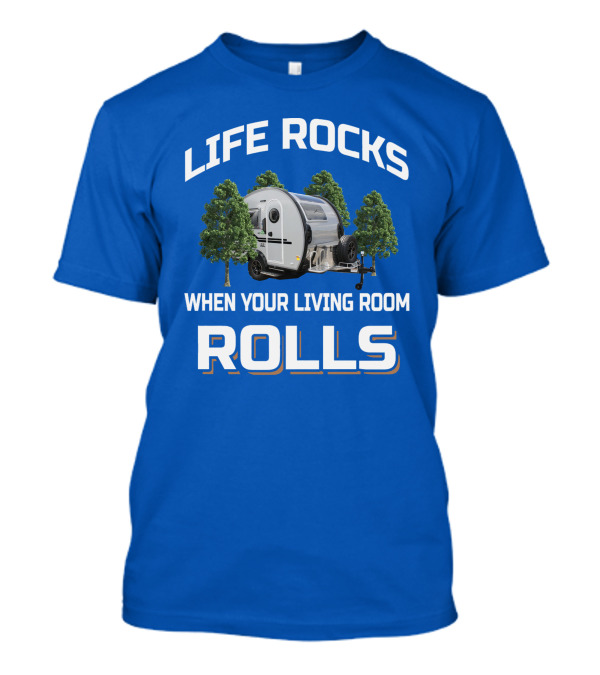 LIFE ROCKS WHEN YOUR LIVING ROOM ROLLS Nucamp T-Shirt