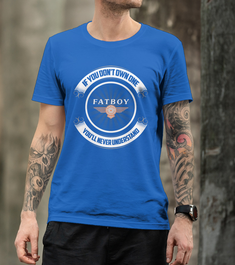 IF YOU DON'T OWN ONE FATBOY HARLEY USA YOU'LL NEVER UNDERSTAND T-Shirt