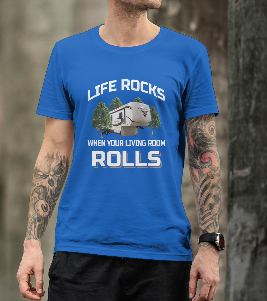 LIFE ROCKS WHEN YOUR LIVING ROOM ROLLS Cedar Creek RV Camper T-Shirt