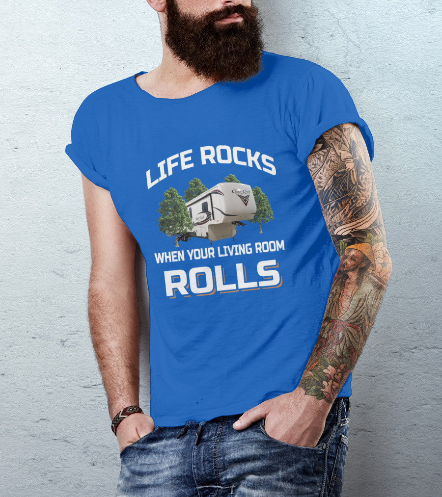 LIFE ROCKS WHEN YOUR LIVING ROOM ROLLS Cedar Creek RV Camper T-Shirt