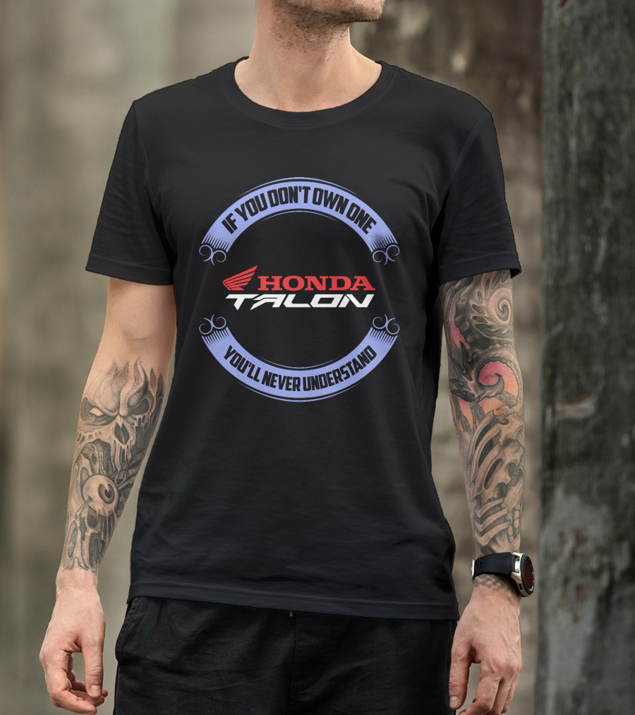 Honda Talon If You Don't Own One You'll Never Understand T-Shirt