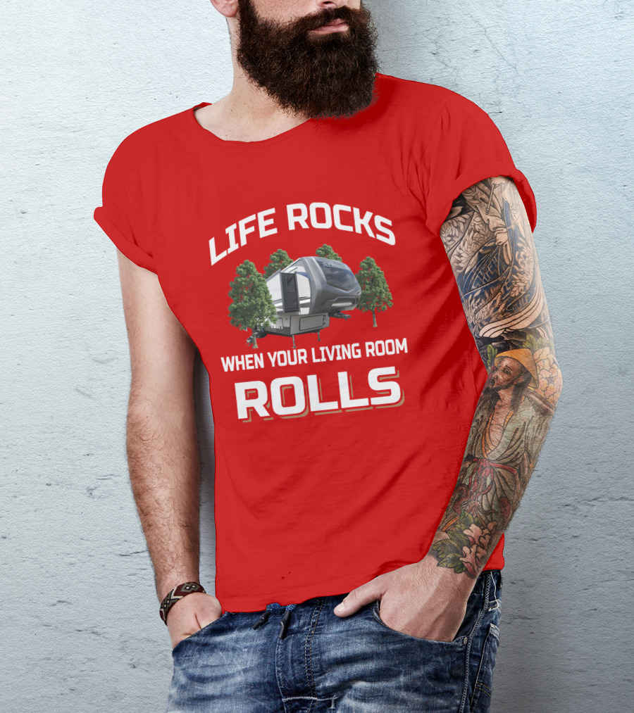 LIFE ROCKS WHEN YOUR LIVING ROOM ROLLS Keystone Sprinter RV Camper Trees T-Shirt