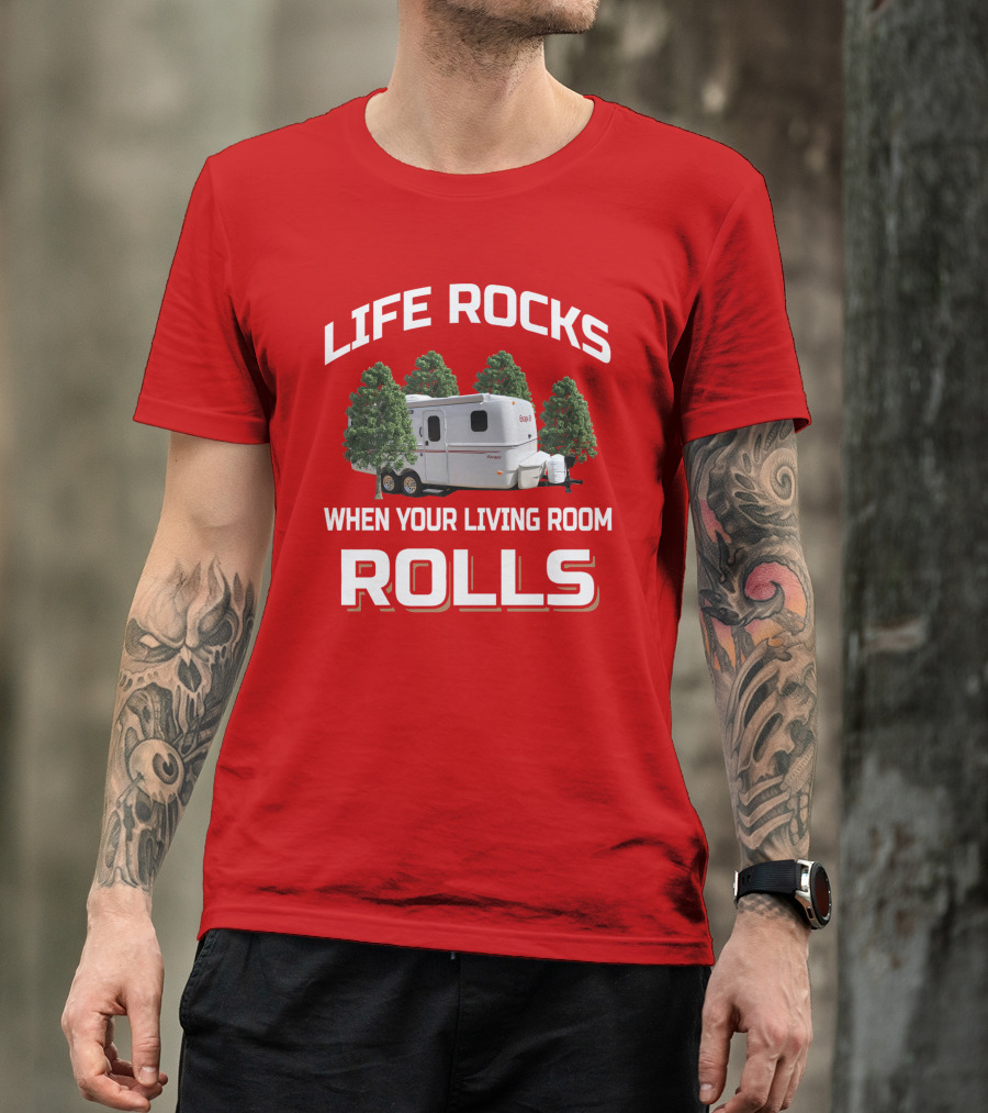 LIFE ROCKS WHEN YOUR LIVING ROOM ROLLS ESCAPE CAMPER T-Shirt