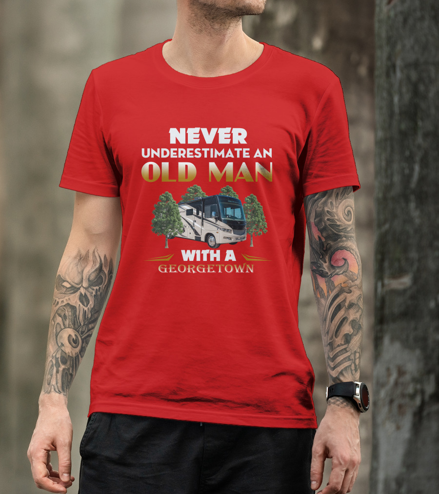 NEVER UNDERESTIMATE AN OLD MAN WITH A GEORGETOWN RV AMIDST TREES T-Shirt