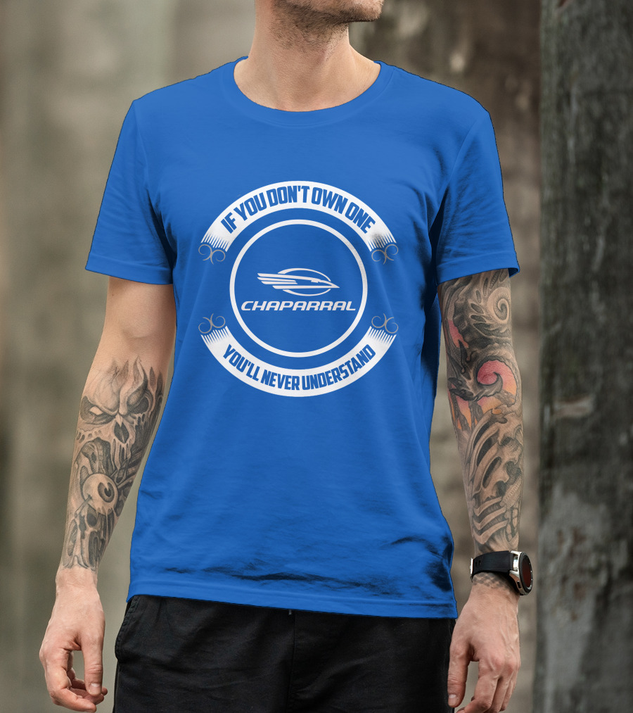 If You Don't Own One You'll Never Understand Chaparral Boat T-Shirt