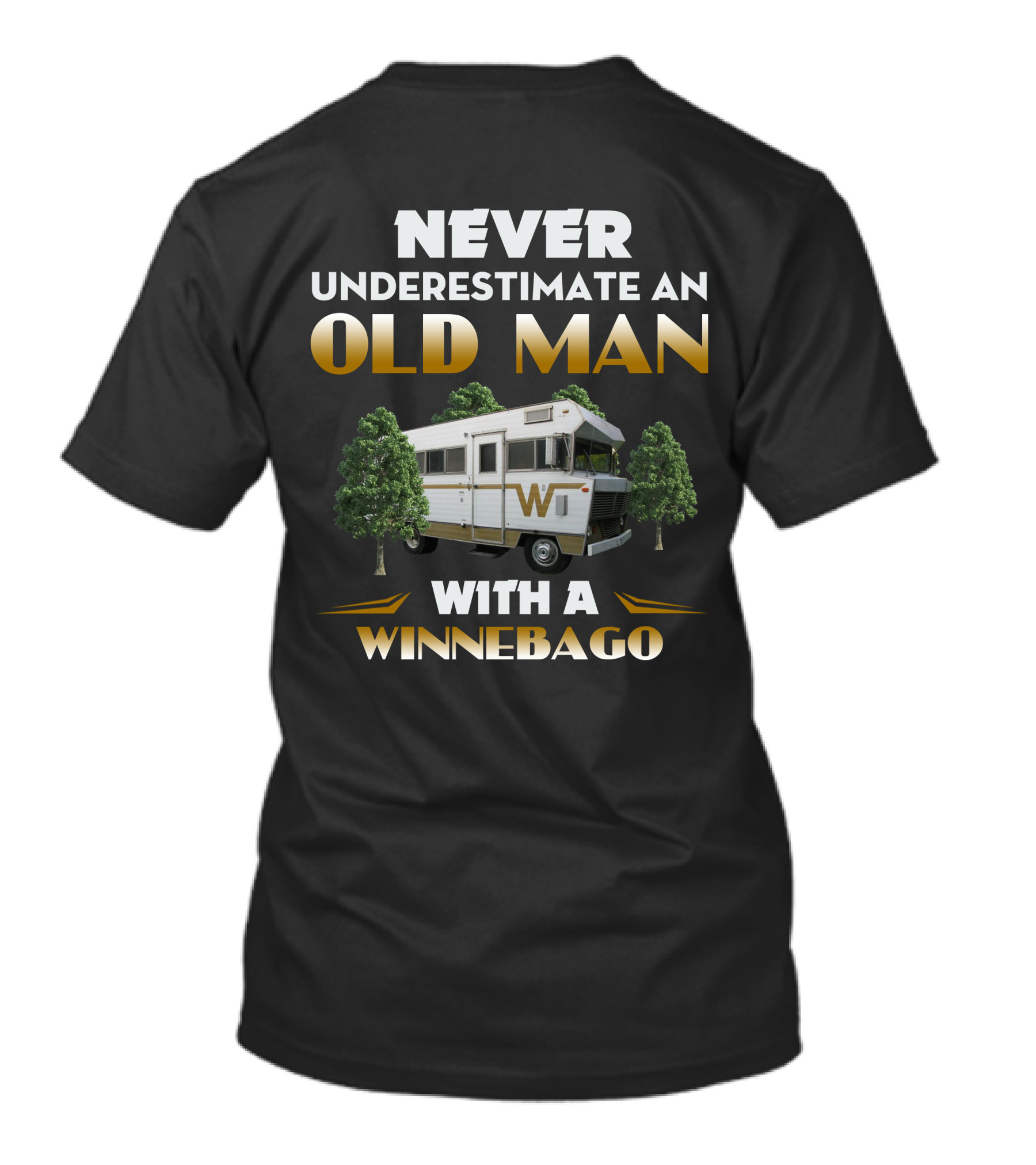 NEVER UNDERESTIMATE AN OLD MAN WITH A WINNEBAGO T-Shirt