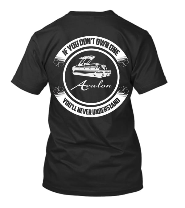 If You Don't Own One You'll Never Understand Avalon Pontoon Boat T-Shirt