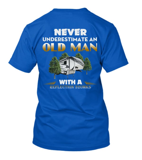NEVER UNDERESTIMATE AN OLD MAN WITH A REFLECTION 320MKS CAMPER BETWEEN TREES T-Shirt