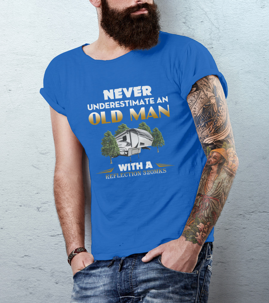 NEVER UNDERESTIMATE AN OLD MAN WITH A REFLECTION 320MKS CAMPER BETWEEN TREES T-Shirt