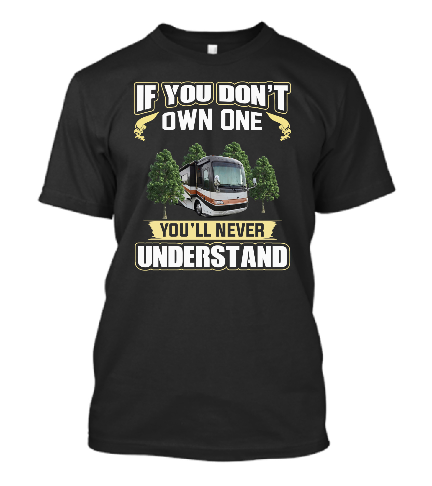 If You Don't Own One You'll Never Understand RV Camping Life T-Shirt