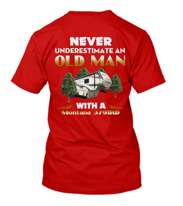 NEVER UNDERESTIMATE AN OLD MAN WITH A Montana 3791RD T-Shirt