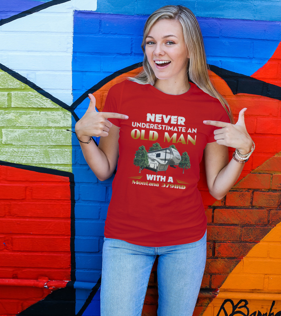 NEVER UNDERESTIMATE AN OLD MAN WITH A Montana 3791RD T-Shirt