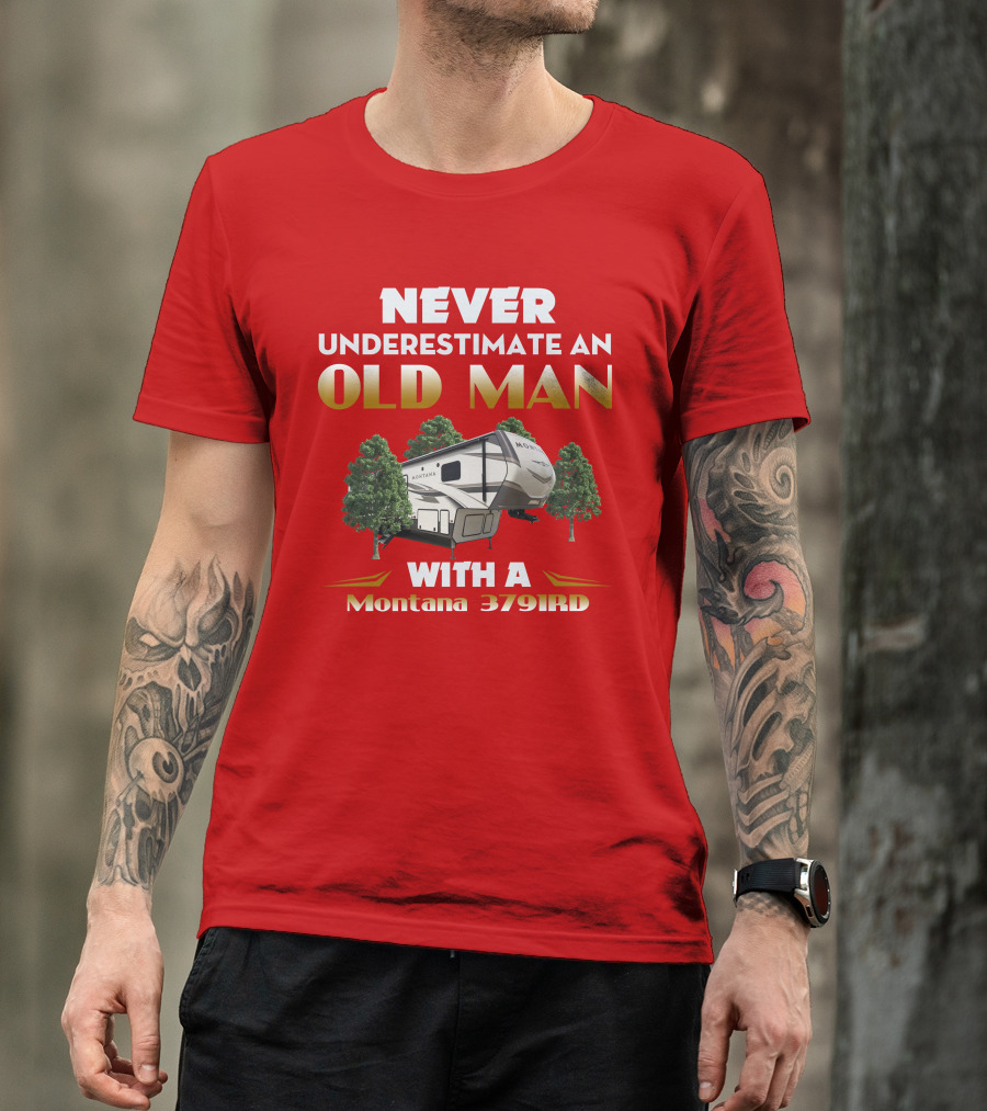 NEVER UNDERESTIMATE AN OLD MAN WITH A Montana 3791RD T-Shirt