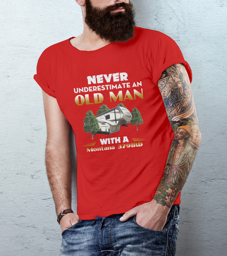 NEVER UNDERESTIMATE AN OLD MAN WITH A Montana 3791RD T-Shirt