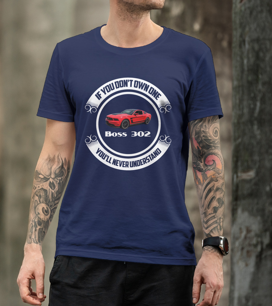 If You Don't Own One Boss 302 You'll Never Understand T-Shirt