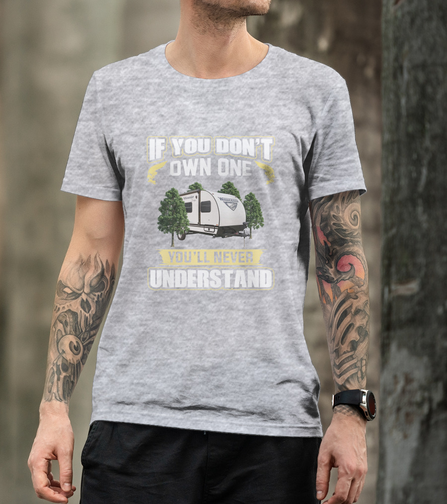 If You Don't Own One You'll Never Understand Winnebago Minnie Drop T-Shirt