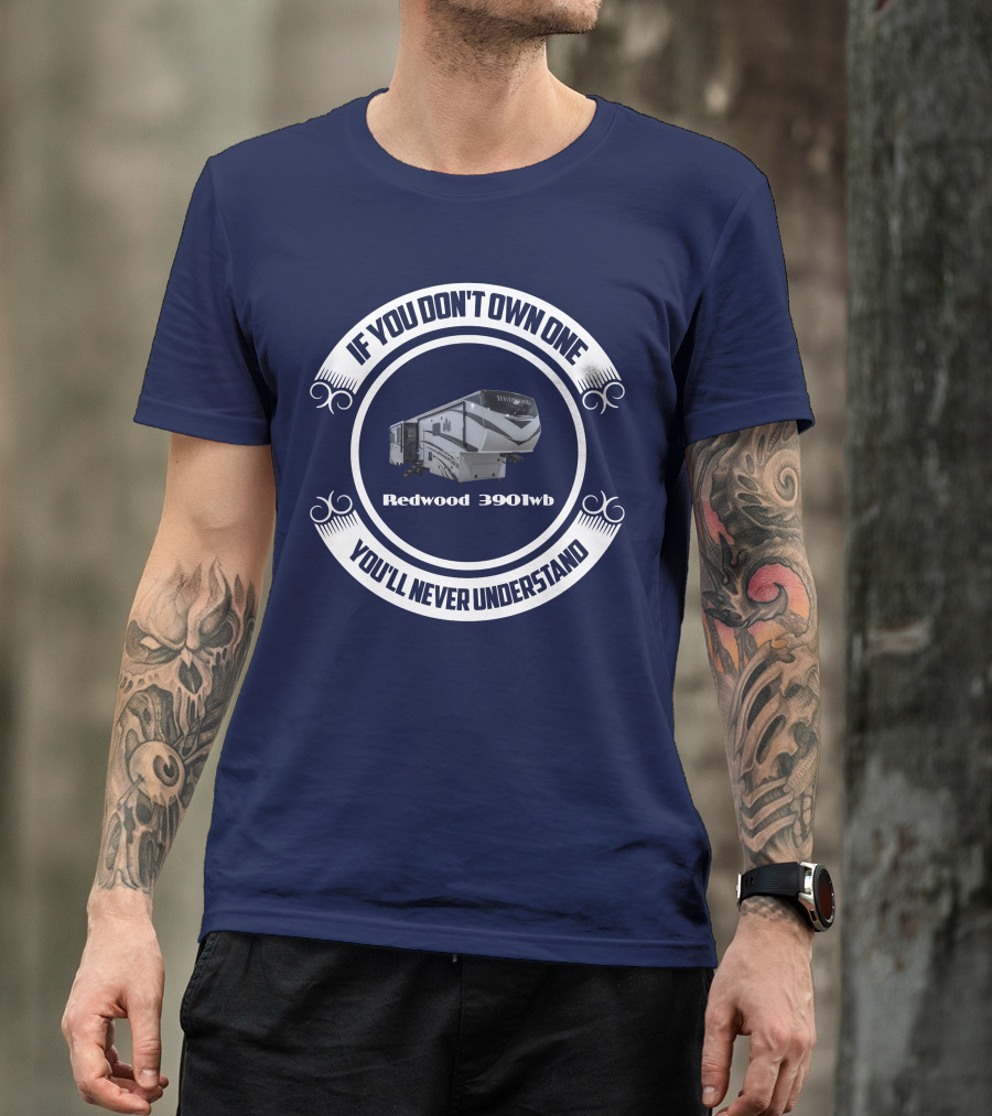 If You Don't Own One You'll Never Understand Redwood 3901wb T-Shirt
