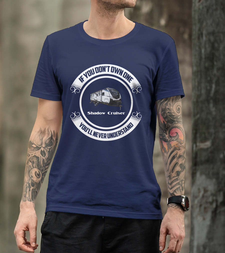 If You Don't Own One You'll Never Understand Shadow Cruiser 325bhs T-Shirt